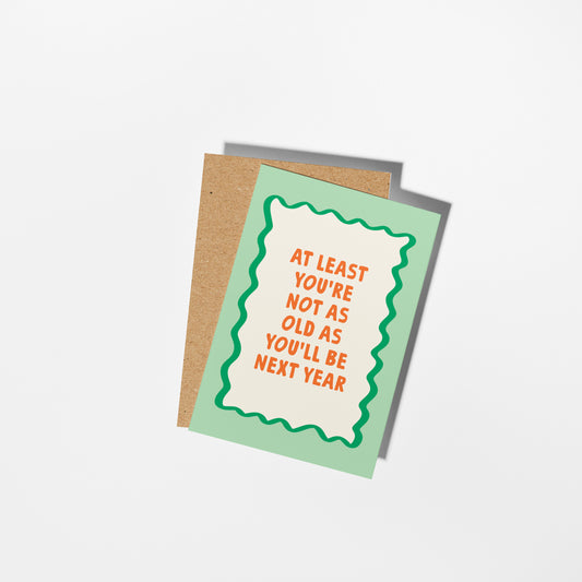 At Least You're Not as Old as You'll be Next Year