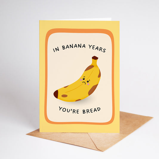 In Banana Years You’re Bread Birthday Card