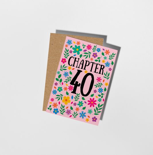 Floral Chapter 40 Card, 40th Birthday Card - PulpKo