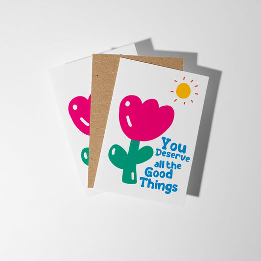 You Deserve All the Good Things, Feel Good Positivity Card - PulpKo