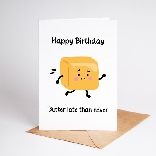 Funny Belated Birthday Card – Butter Late Than Never Pun - PulpKo
