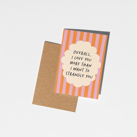 I Love You More Than I Want to Strangle You, Cheeky Anniversary or Love Card - PulpKo