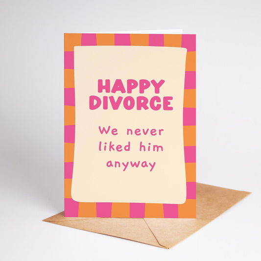 Happy Divorce We Never Liked Him, Cheeky Divorce Card for Her, Colourful and Supportive Card - PulpKo