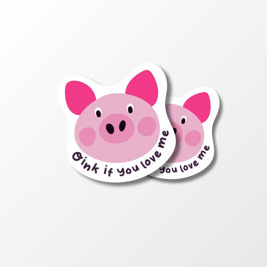 Oink If You Love Me Sticker – Cute Pig Vinyl Sticker - PulpKo