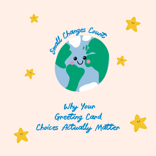 Small Changes Count: Why Your Greeting Card Choices Actually Matter