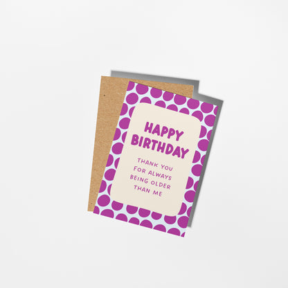 Thanks for Always Being Older Than Me Card