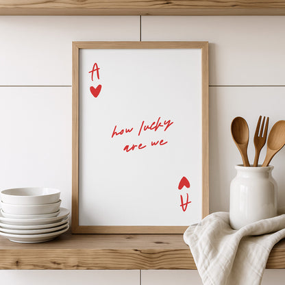 Ace of Hearts How Lucky Are We Print