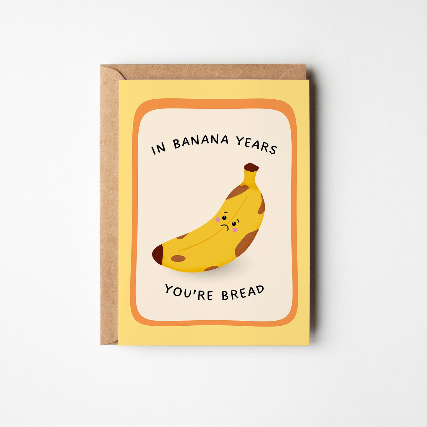 In Banana Years You’re Bread Birthday Card