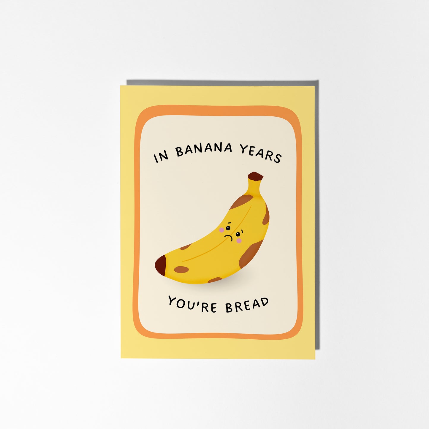 In Banana Years You’re Bread Birthday Card