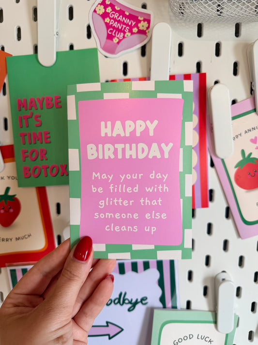 Happy Birthday – May your day be filled with glitter that someone else cleans up (Seconds)