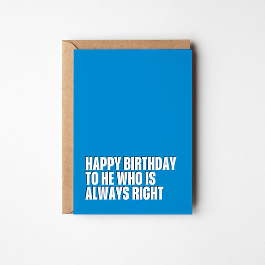 Happy Birthday to He Who is Always Right