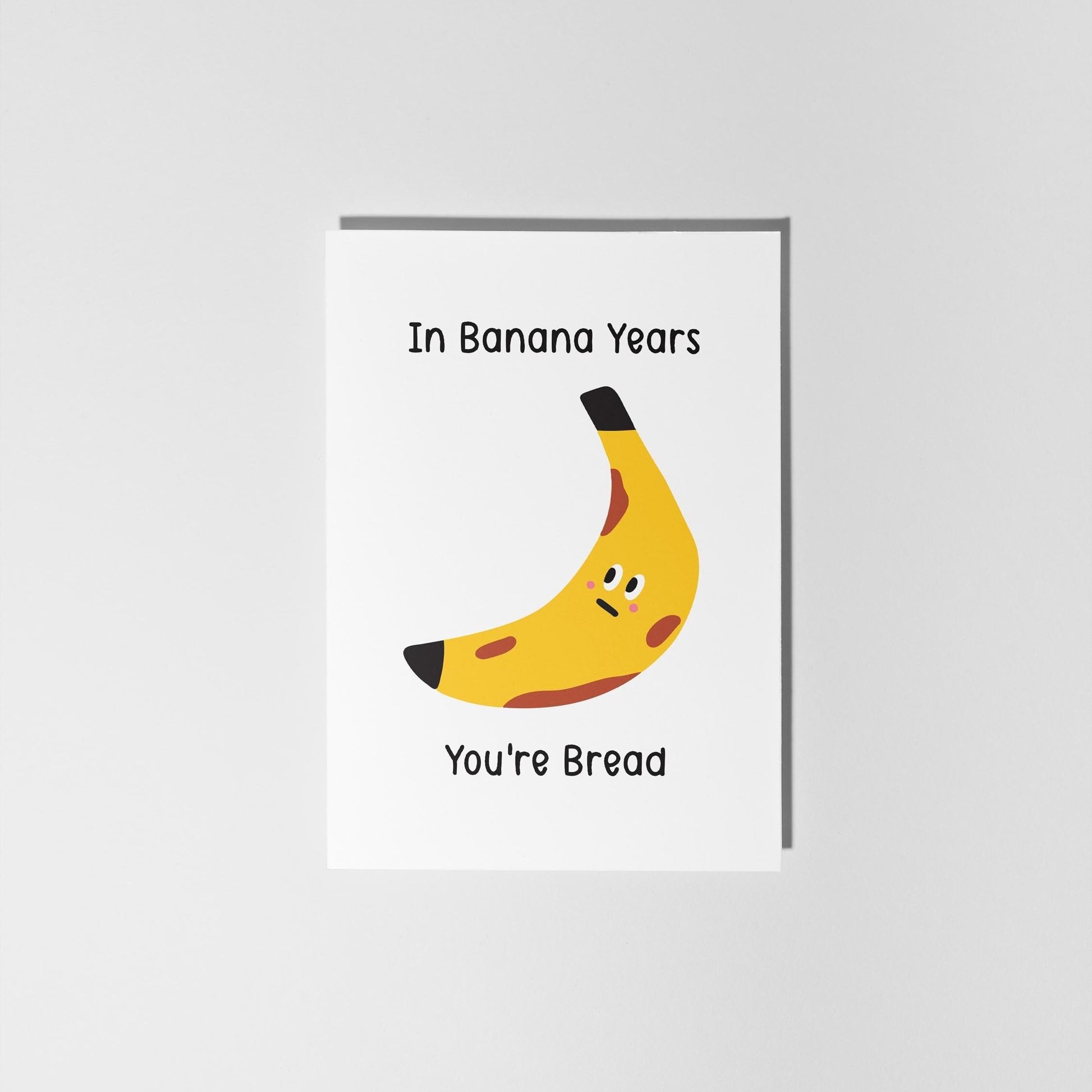 Funny Banana Birthday Card, “In Banana Years You’re Bread”, Pun Age Joke, Cute & Punny Illustrated Greeting Card - PulpKo