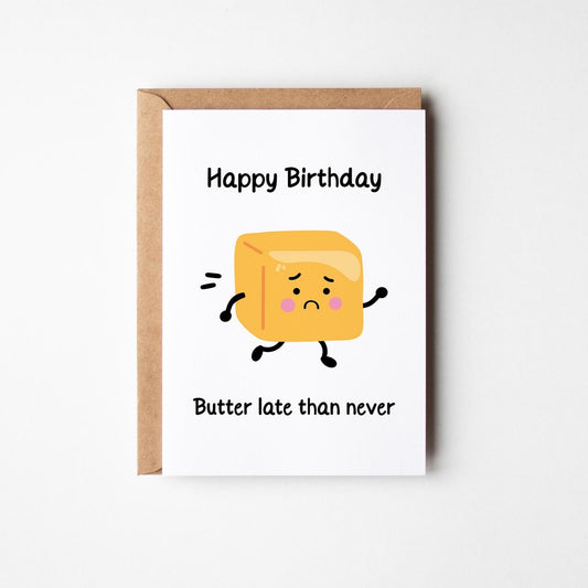 Funny Belated Birthday Card – Butter Late Than Never Pun - PulpKo