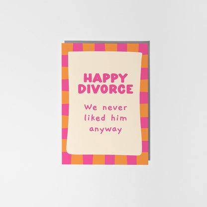 Happy Divorce We Never Liked Him, Cheeky Divorce Card for Her, Colourful and Supportive Card - PulpKo