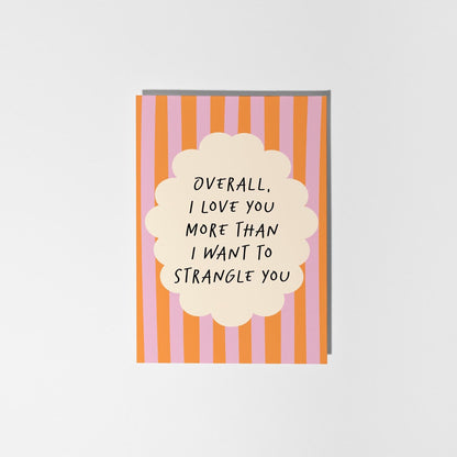 I Love You More Than I Want to Strangle You, Cheeky Anniversary or Love Card - PulpKo