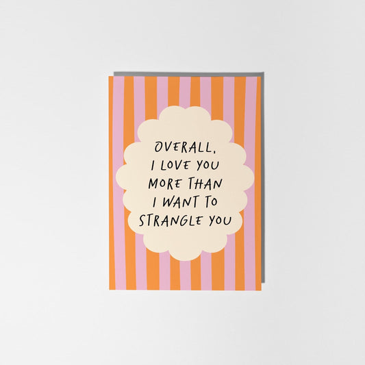 I Love You More Than I Want to Strangle You, Cheeky Anniversary or Love Card - PulpKo