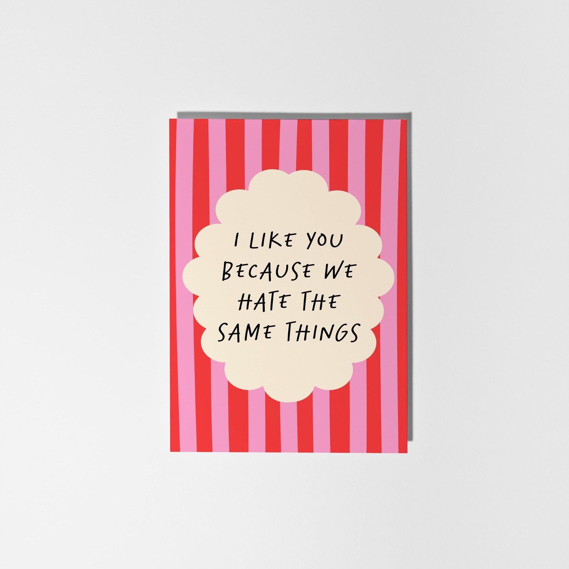 I Like You Because We Hate the Same Things – Funny Card for Friend or Partner - PulpKo