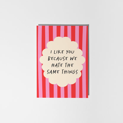 I Like You Because We Hate the Same Things – Funny Card for Friend or Partner - PulpKo