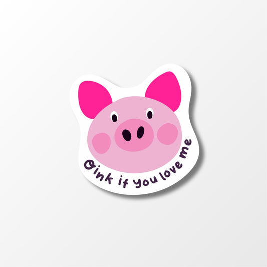 Oink If You Love Me Sticker – Cute Pig Vinyl Sticker - PulpKo