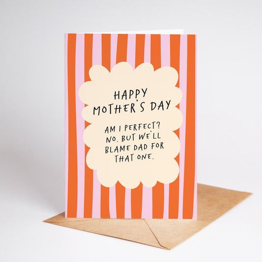 Funny Mother’s Day Card, “Am I Perfect? No. But We’ll Blame Dad for That” - PulpKo