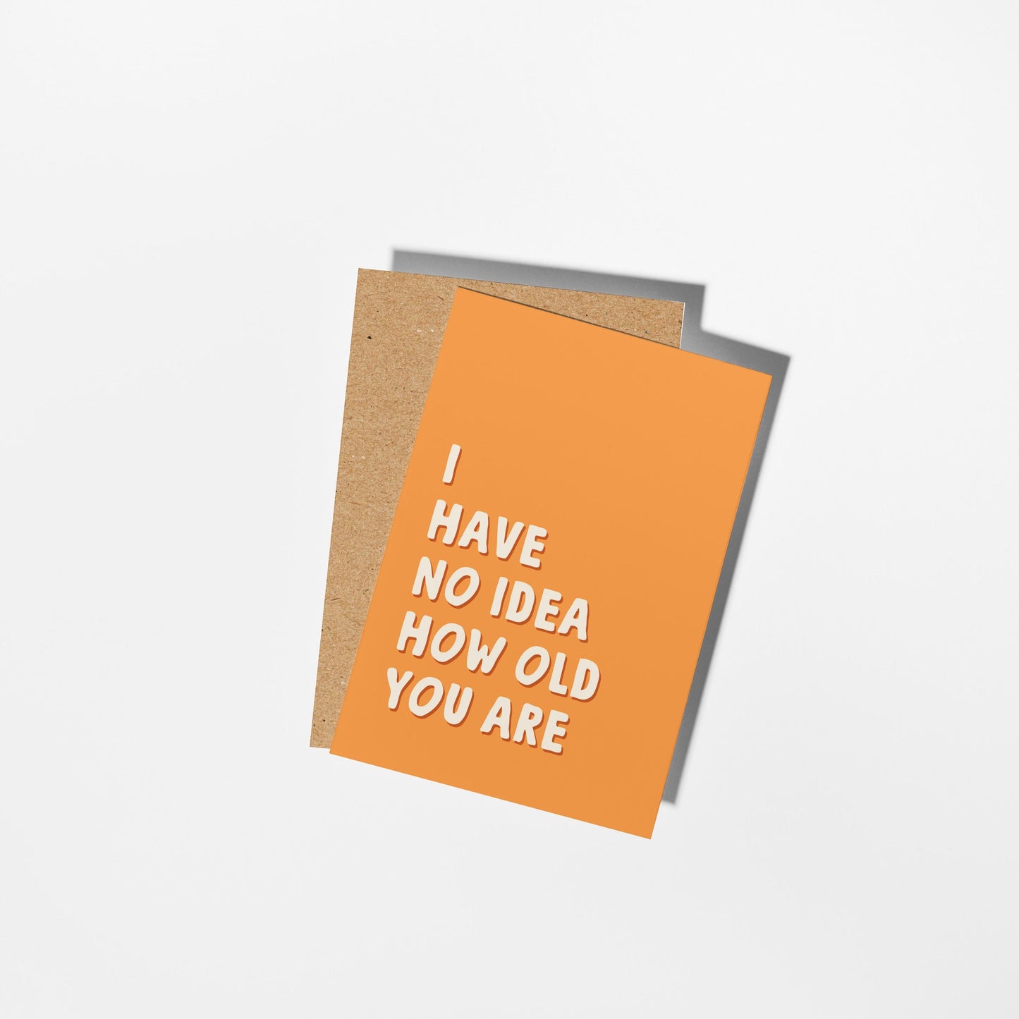 Funny Birthday Card, I Have No Idea How Old You Are, Funny Card for Dad, Husband, Brother, Friend, Sister, Wife - PulpKo