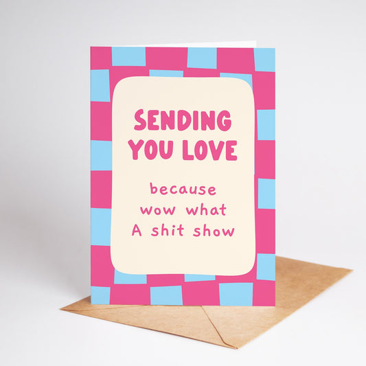 Funny Sending You Love Support Card, Because Wow What A Sh*t Show, Funny Encouragement Card - PulpKo