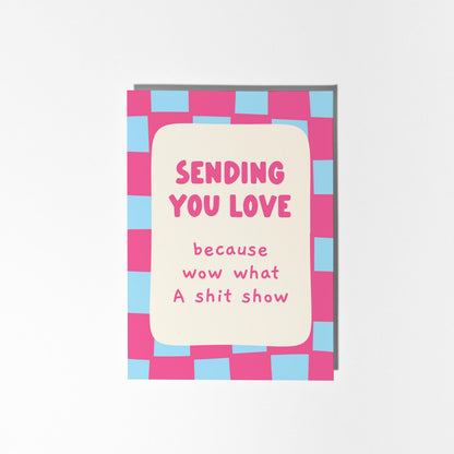 Funny Sending You Love Support Card, Because Wow What A Sh*t Show, Funny Encouragement Card - PulpKo