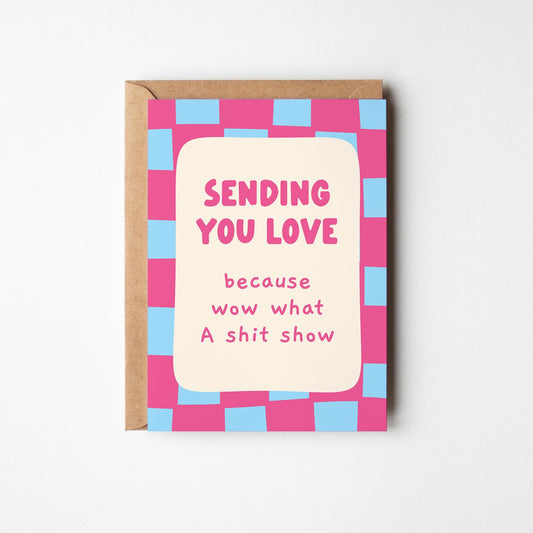 Funny Sending You Love Support Card, Because Wow What A Sh*t Show, Funny Encouragement Card - PulpKo