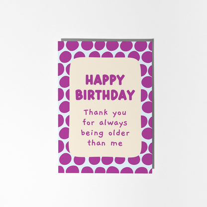 Thank You for Being Older Than Me, Best Friend or Sibling Birthday Card, Funny Card for Her or Him - PulpKo