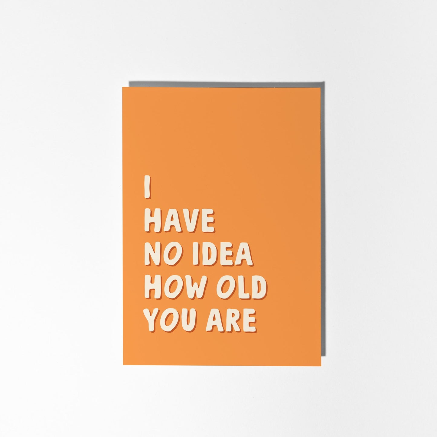Funny Birthday Card, I Have No Idea How Old You Are, Funny Card for Dad, Husband, Brother, Friend, Sister, Wife - PulpKo