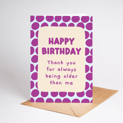 Thank You for Being Older Than Me, Best Friend or Sibling Birthday Card, Funny Card for Her or Him - PulpKo