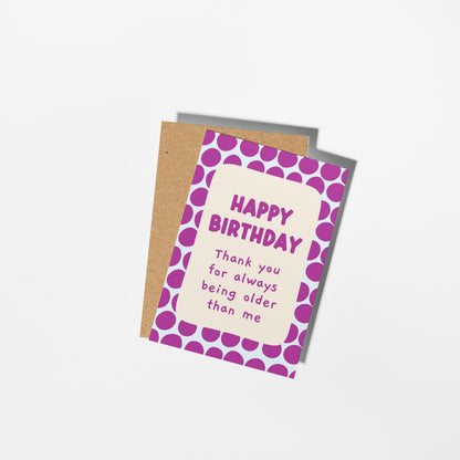 Thank You for Being Older Than Me, Best Friend or Sibling Birthday Card, Funny Card for Her or Him - PulpKo