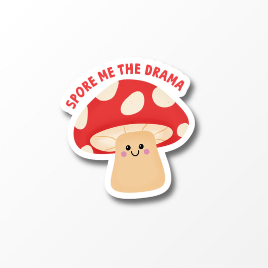 Spore Me The Drama Sticker, Funny Mushroom Sticker, Cute Vinyl Sticker, Laptop Water Bottle Sticker - PulpKo