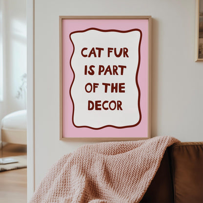 Cat Fur Is Part Of The Decor Wall Art Print, Funny Cat Wall Art Print, Cat Owner Gift - PulpKo