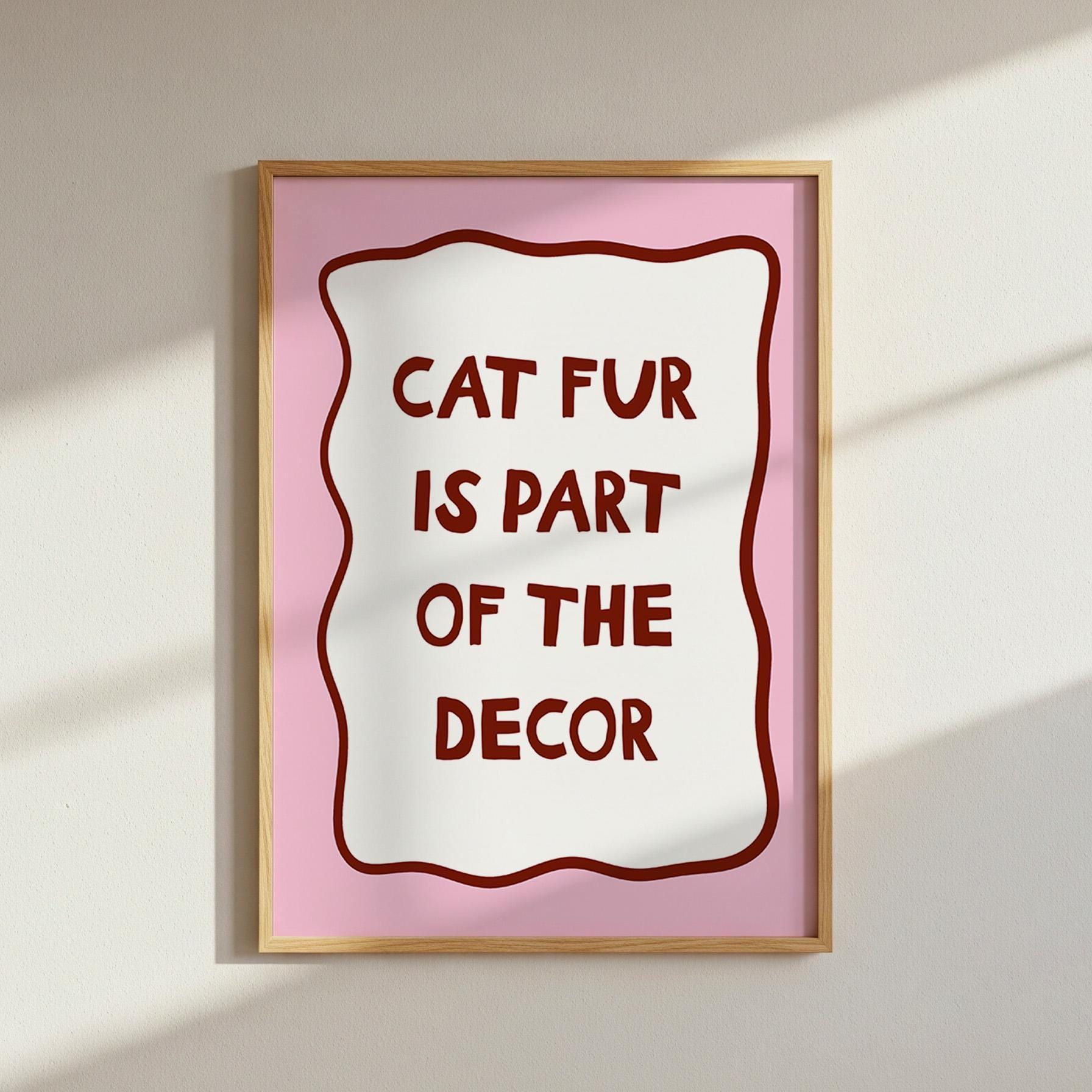 Cat Fur Is Part Of The Decor Wall Art Print, Funny Cat Wall Art Print, Cat Owner Gift - PulpKo