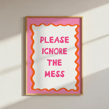 Please Ignore The Mess Wall Art Print, Funny Home Decor Poster, Bold Pink Orange Home Decor Gift - PulpKo