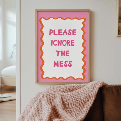 Please Ignore The Mess Wall Art Print, Funny Home Decor Poster, Bold Pink Orange Home Decor Gift - PulpKo